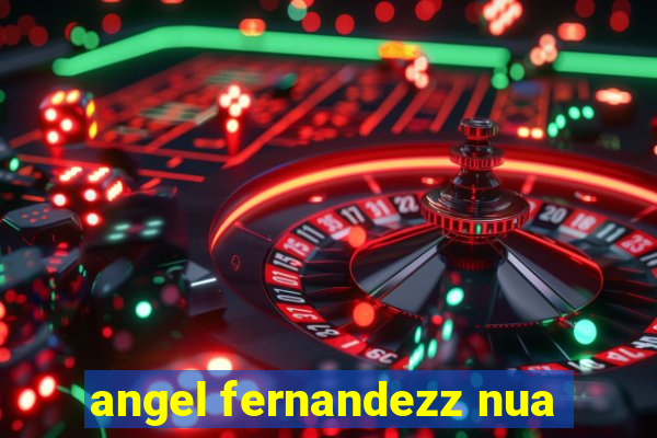 angel fernandezz nua